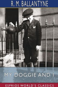 Title: My Doggie and I (Esprios Classics), Author: Robert Michael Ballantyne