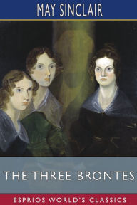 Title: The Three Brontes (Esprios Classics), Author: May Sinclair