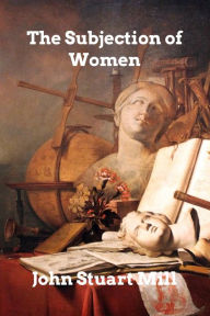 Title: The Subjection of Women, Author: John Stuart Mill