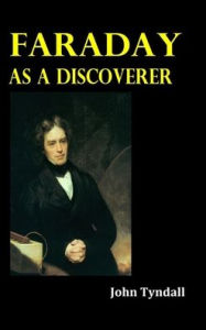 Title: Faraday as a Discoverer, Author: John Tyndall
