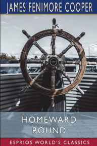 Title: Homeward Bound (Esprios Classics): A Tale of the Sea, Author: James Fenimore Cooper