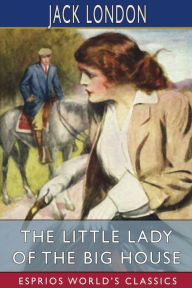 Title: The Little Lady of the Big House (Esprios Classics), Author: Jack London