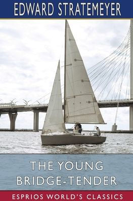 The Young Bridge-Tender (Esprios Classics): or, Ralph Nelson's Upward Struggle