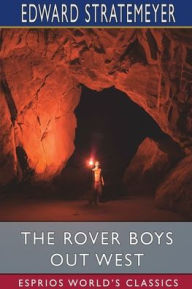 Title: The Rover Boys out West (Esprios Classics): or, The Search for a Lost Mine, Author: Edward Stratemeyer