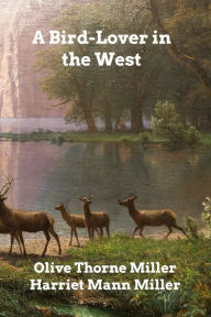 Title: A Bird-Lover in the West, Author: Olive Thorne Miller