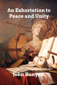 Title: An Exhortation to Peace and Unity, Author: John Bunyan