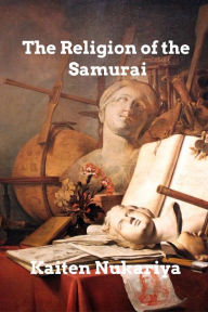 Title: The Religion of the Samurai, Author: Kaiten Nukariya