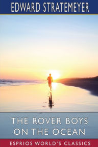 Title: The Rover Boys on the Ocean (Esprios Classics): or, A Chase for a Fortune, Author: Edward Stratemeyer