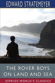 Title: The Rover Boys on Land and Sea (Esprios Classics): or, The Crusoes of the Seven Islands, Author: Edward Stratemeyer