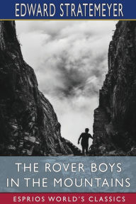 Title: The Rover Boys in the Mountains (Esprios Classics): or, A Hunt for Fun and Fortune, Author: Edward Stratemeyer