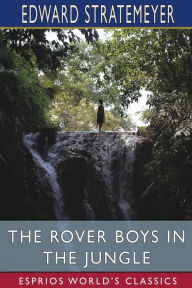 Title: The Rover Boys in the Jungle (Esprios Classics): or, Stirring Adventures in Africa, Author: Edward Stratemeyer