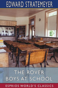 Title: The Rover Boys at School (Esprios Classics): or, The Cadets of Putnam Hall, Author: Edward Stratemeyer