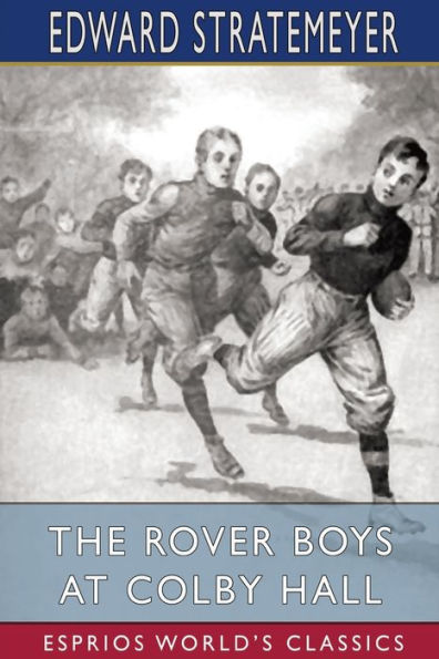 The Rover Boys at Colby Hall (Esprios Classics): or, The Struggles of the Young Cadets