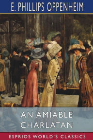 Title: An Amiable Charlatan (Esprios Classics), Author: E Phillips Oppenheim