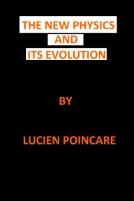 Title: The New Physics and Its Evolution, Author: Lucien Poincare