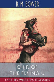 Title: Chip, of the Flying U (Esprios Classics), Author: B M Bower