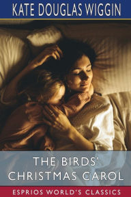 Title: The Birds' Christmas Carol (Esprios Classics), Author: Kate Douglas Wiggin