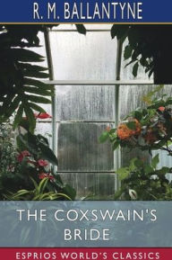 Title: The Coxswain's Bride (Esprios Classics), Author: Robert Michael Ballantyne