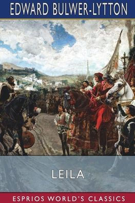 Leila (Esprios Classics): or, The Siege of Granada