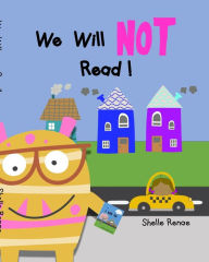 Title: We Will Not Read: No Reading Allowed!, Author: Shelle Renae