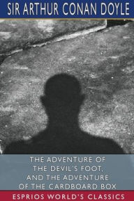 Title: The Adventure of the Devil's Foot, and The Adventure of the Cardboard Box (Esprios Classics), Author: Arthur Conan Doyle