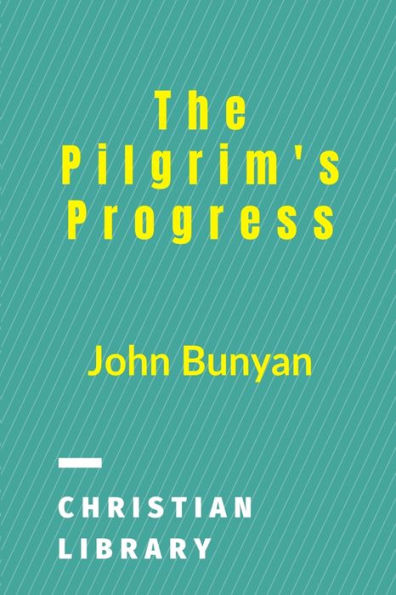 The Pilgrim's Progress: From This World To That Which Is Come