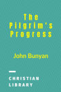 The Pilgrim's Progress: From This World To That Which Is To Come