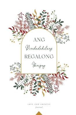 Ang Pinakadakilang Regalong Ibinigay: A Love God Greatly Tagalog Bible Study Journal