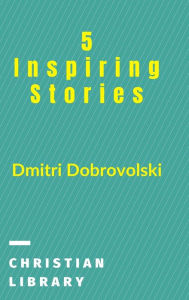 Title: 5 Inspiring Stories, Author: Dmitri Dobrovolski