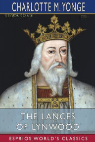 Title: The Lances of Lynwood (Esprios Classics), Author: Charlotte Mary Yonge