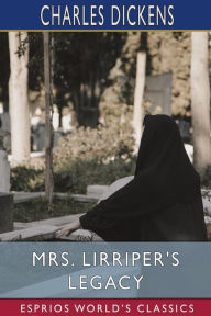 Title: Mrs. Lirriper's Legacy (Esprios Classics), Author: Charles Dickens