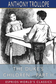 Title: The Duke's Children - Part II (Esprios Classics), Author: Anthony Trollope