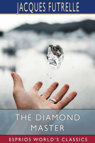 Title: The Diamond Master (Esprios Classics), Author: Jacques Futrelle