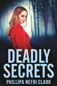 Title: Deadly Secrets (Charlotte Dean Mysteries Book 3), Author: Phillipa Nefri Clark