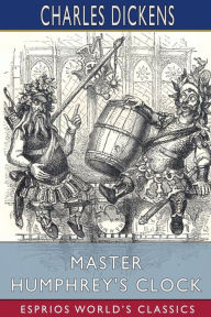 Title: Master Humphrey's Clock (Esprios Classics), Author: Charles Dickens