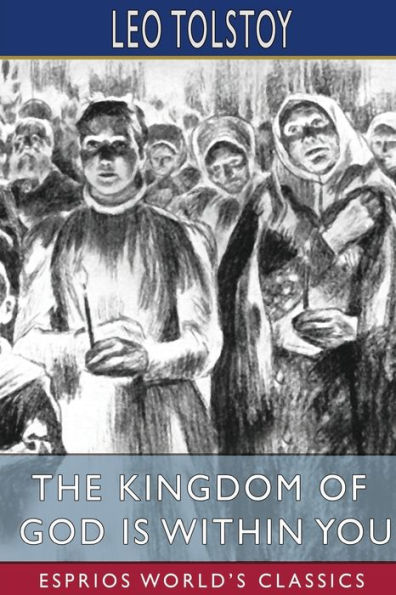 The Kingdom of God is Within You (Esprios Classics): Translated by Constance Garnett