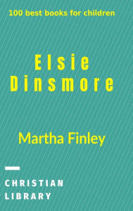 Title: Elsie Dinsmore: 100 best books for children, Author: Martha Finley