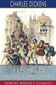 Title: Sketches of Young Gentlemen (Esprios Classics), Author: Charles Dickens