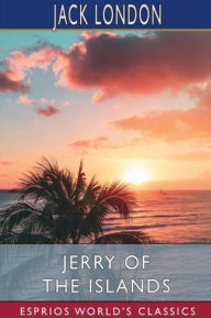 Title: Jerry of the Islands (Esprios Classics), Author: Jack London