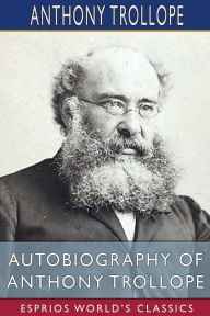 Title: Autobiography of Anthony Trollope (Esprios Classics), Author: Anthony Trollope