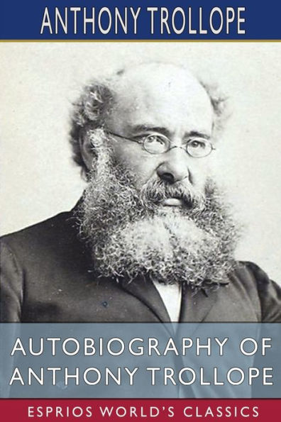 Autobiography of Anthony Trollope (Esprios Classics)