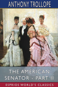 Title: The American Senator - Part II (Esprios Classics), Author: Anthony Trollope