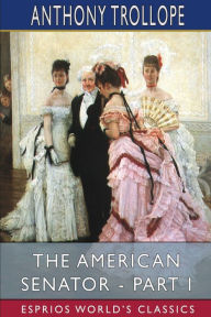 Title: The American Senator - Part I (Esprios Classics), Author: Anthony Trollope