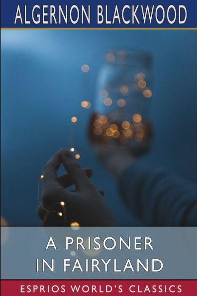 A Prisoner Fairyland (Esprios Classics): (The Book That 'Uncle Paul' Wrote)
