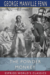 Title: The Powder Monkey (Esprios Classics): Illustrated by Ambrose Dudley, Author: George Manville Fenn