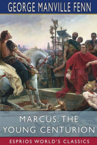 Title: Marcus: The Young Centurion (Esprios Classics), Author: George Manville Fenn