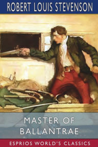 Title: Master of Ballantrae (Esprios Classics): A Winter's Tale, Author: Robert Louis Stevenson