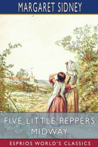 Title: Five Little Peppers Midway (Esprios Classics), Author: Margaret Sidney