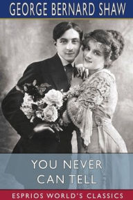 Title: You Never Can Tell (Esprios Classics), Author: George Bernard Shaw