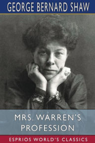 Title: Mrs. Warren's Profession (Esprios Classics), Author: George Bernard Shaw